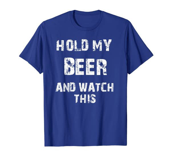 Funny Beer Drinking Hold My Beer And Watch This T-Shirt
