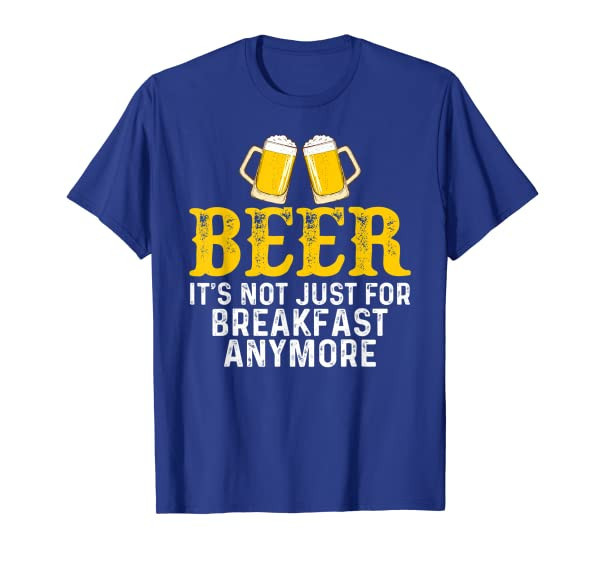 Funny Beer Its Not Just For Breakfast Anymore T-Shirt
