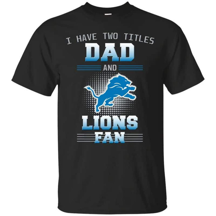 Detroit Lions - I Have Two Titles Dad Unisex T-Shirt Gift For Father's Day