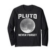 Pluto Never Forget Shirt, Science Long Sleeve, Funny Space