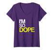 Womens I'm So Dope Urban Hip Hop Style Funny Gift Rap T-Shirt V-Neck T-Shirt