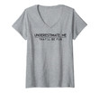 Womens Underestimate Me That'll Be Fun Inspirational Humorous V-Neck T-Shirt