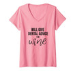 Womens Will Give Dental Advice For Wine Dentist Hygienist Assistant V-Neck T-Shirt