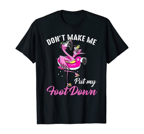 Pink Flamingo Don't Make Me Put My Foot Down Summer T-Shirt
