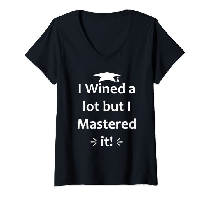 Womens I Wined A Lot But Mastered It Funny College Graduation Gifts V-Neck T-Shirt