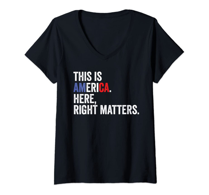 Womens Here Right Matters Usa Quote Gift V-Neck T-Shirt
