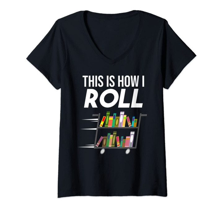 Womens Funny This Is How I Roll Librarian Gift Cool Book Cart Joke V-Neck T-Shirt