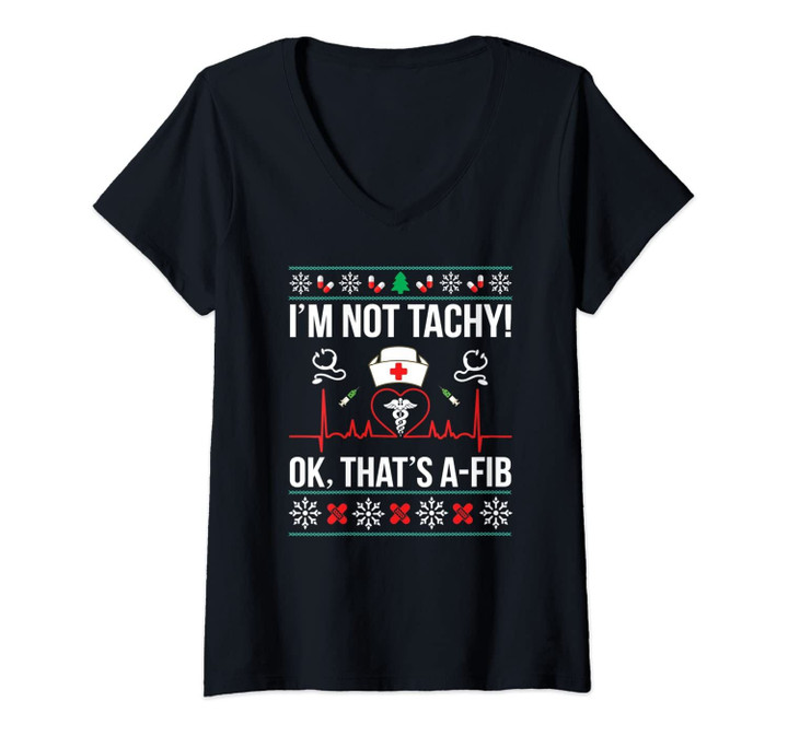 Womens I'm Not Tachy Ok, That's A-Fib Nurse Ugly Xmas V-Neck T-Shirt