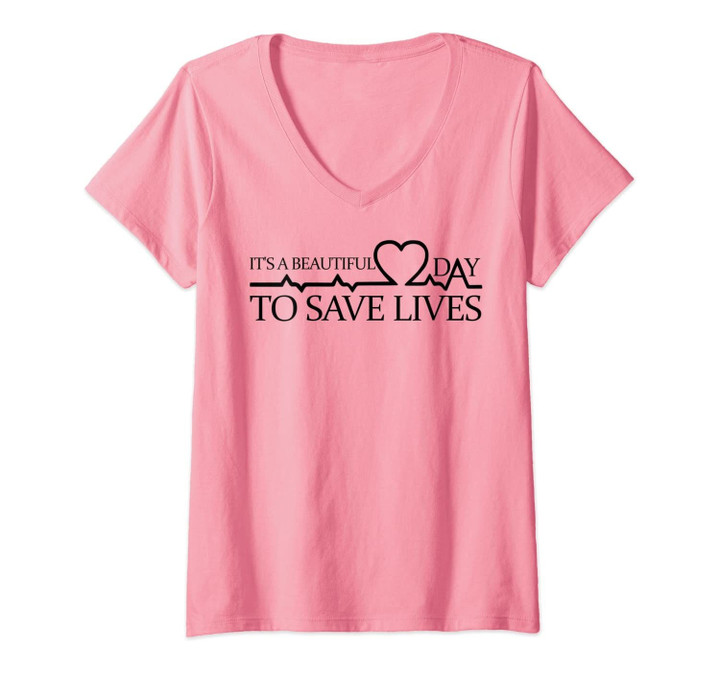 Womens Its A Beautiful Day To Save Lives Doctor Nurse Rn Gift V-Neck T-Shirt