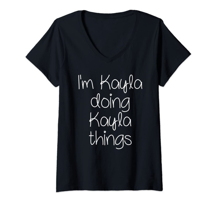 Womens I'm Kayla Doing Funny Things Women Name Birthday Gift Idea V-Neck T-Shirt