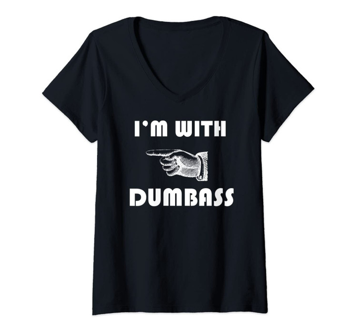 Womens I'm With Dumbass Stupid V-Neck T-Shirt