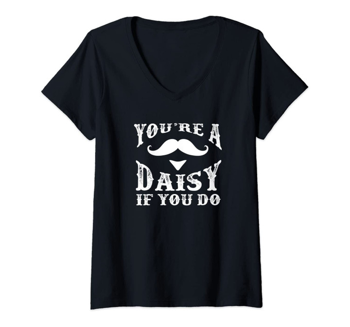 Womens Your're A Daisy If You Do Western Doc Holiday Gift V-Neck T-Shirt
