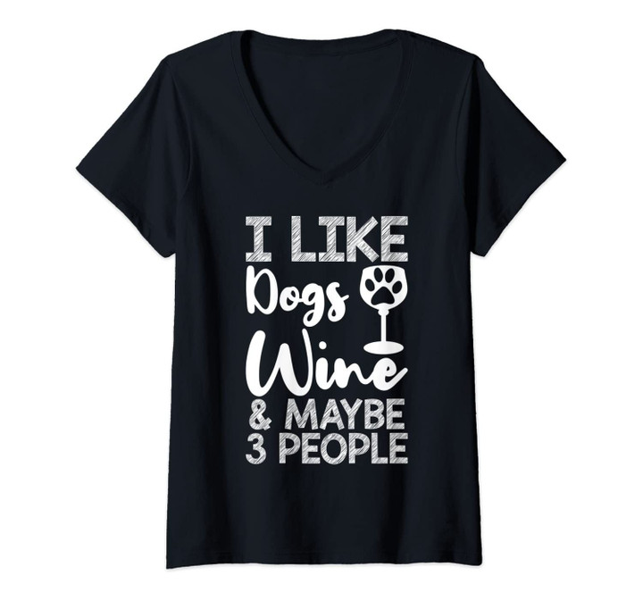 Womens I Like Dogs Wine And Maybe 3 People Wine Funny Dog V-Neck T-Shirt