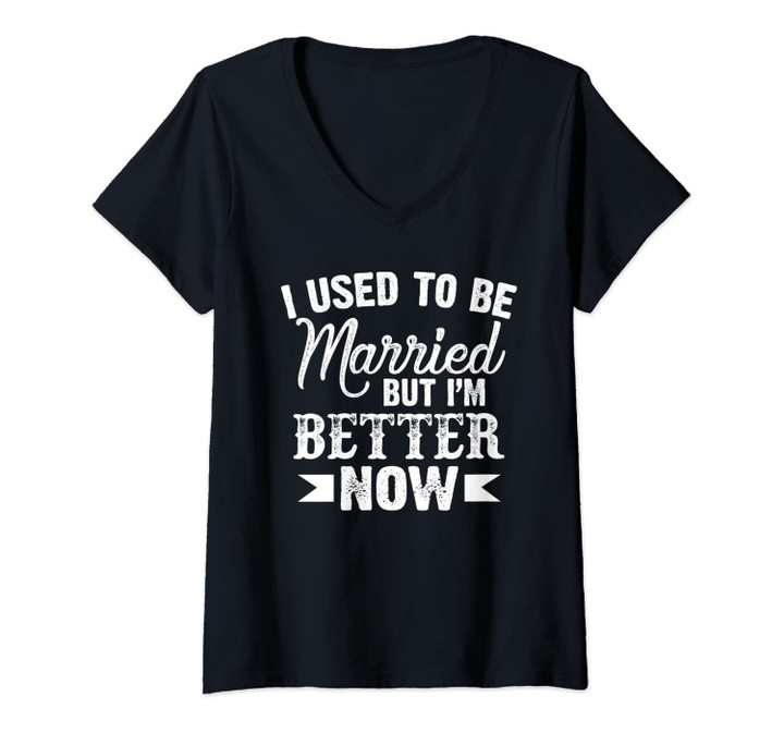 Womens I Used To Be Married But I'm Better Now Funny Divorced Women V-Neck T-Shirt