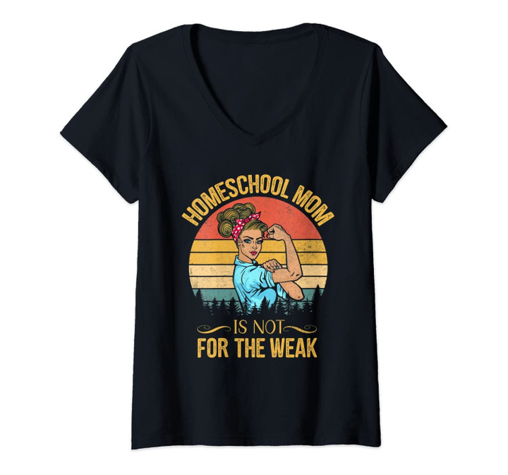 Womens Homeschool Mom Not For The Weak Vintage Women Gift V-Neck T-Shirt