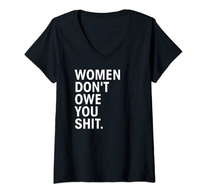 Womens Women Don't Owe You Shit - Funny Feminist Gift Idea V-Neck T-Shirt
