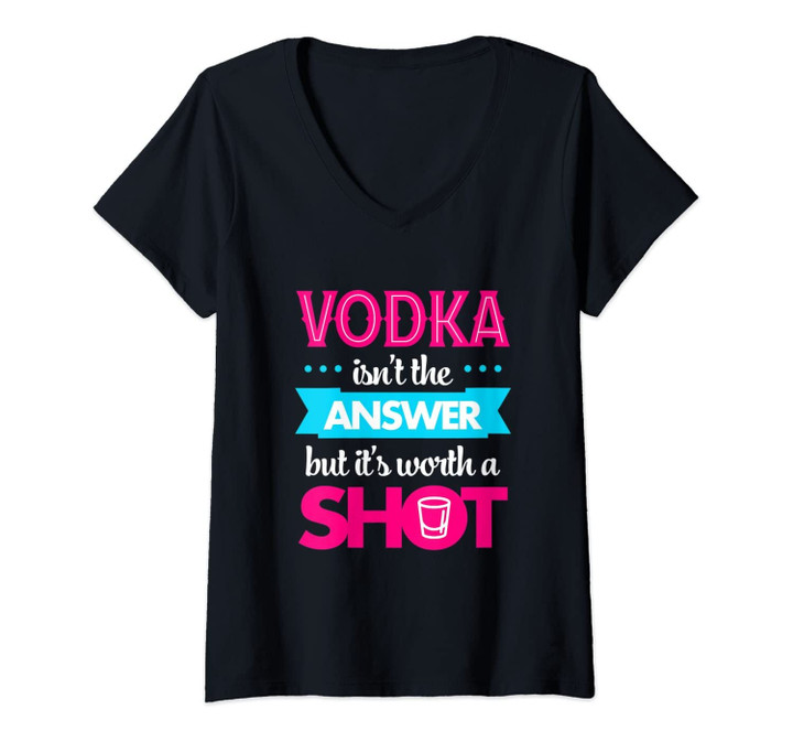 Womens Vodka Isn't The Answer But It's Worth A Shot Funny Drinking V-Neck T-Shirt