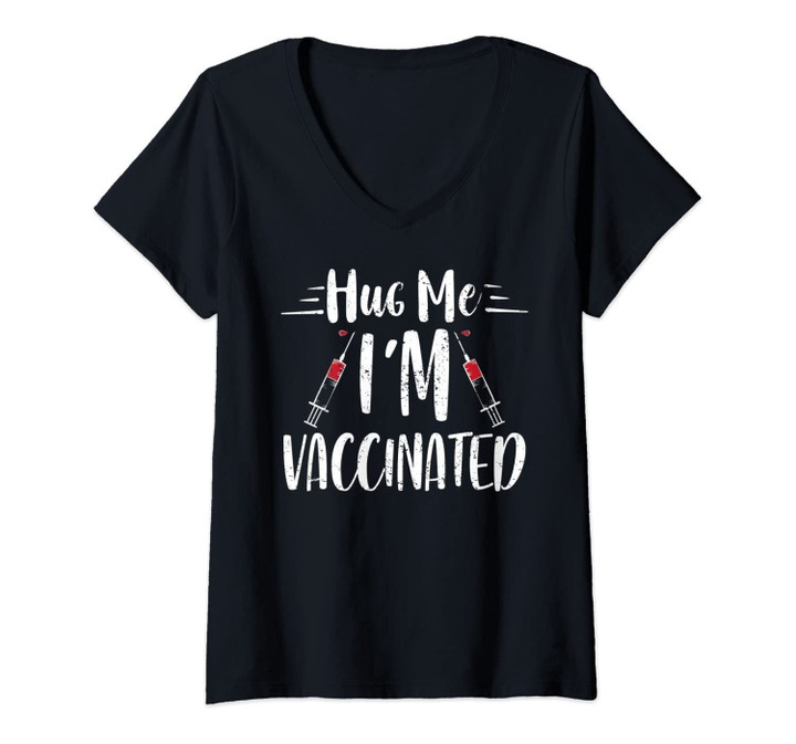 Womens Hug Me I'm Vaccinated Immunization Pro-Vaccine Vaccination V-Neck T-Shirt