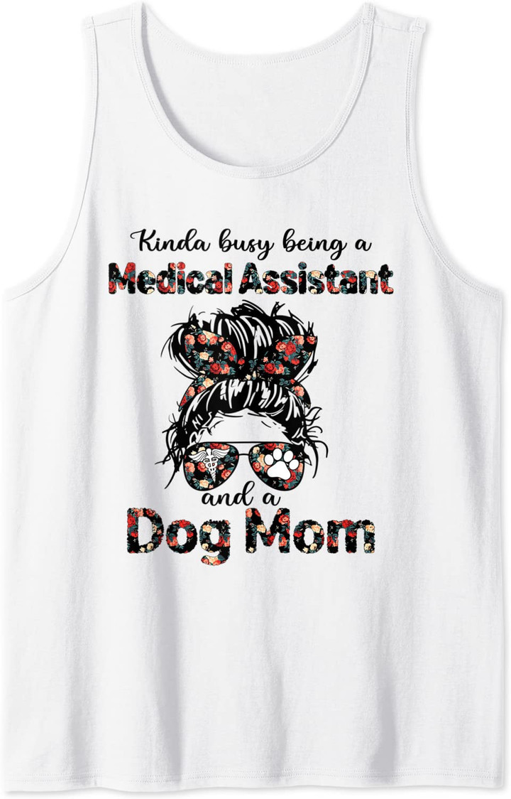Kinda busy being a Medical Assistant and a Dog Mom Tank Top