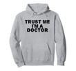 TRUST ME I'M A DOCTOR Hoodie Funny Medical School Gift Idea