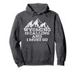Wyoming Is Calling And I Must Go Mountains Shirt