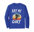 Eat My Dirt Braaap Vintage Dirt Bike Motocross Off-Roading Long Sleeve T-Shirt