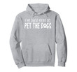 I'm Just Here to Pet The Dogs Funny Hoodie Puppy Dog Dad
