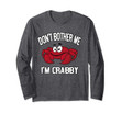 Don't Bother Me I'm Crabby Long Sleeve T-Shirt