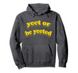Yeet or be yeeted hoodie