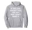 If The Love Doesn't Feel Like 90's R&B Hoodie Sweatshirt