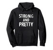 Strong and Pretty funny strongman Workout Gym Gift Men Women Pullover Hoodie