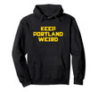Keep Portland Weird Hoodie Sweatshirt Shirt