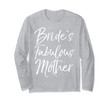 Matching Family Bridal Party Gift Bride's Fabulous Mother Long Sleeve T-Shirt