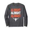Alright Alright Alright Texas University Long Sleeve T-Shirt