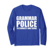 Grammar Police To Correct and Serve Long Sleeve T-Shirt