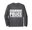 Grammar Police To Correct and Serve Long Sleeve T-Shirt