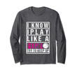 I Know I Play Like a Girl Basketball Try To Keep Up Gift Long Sleeve T-Shirt