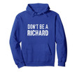 Funny Don't Be A Richard Distressed Pullover Hoodie Sweater