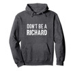 Funny Don't Be A Richard Distressed Pullover Hoodie Sweater
