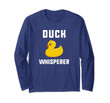 Duck Whisperer Funny Rubber Duckling Gift Christmas Long Sleeve T-Shirt