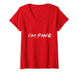 Womens I'm Fine Funny I'm Fine Gift For Friends V-Neck T-Shirt
