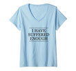 Womens Top That Says - I Have Suffered Enough On It | Graphic V-Neck T-Shirt