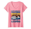 Womens I'm Done Teaching Let's Go Camping Funny Teacher Gifts V-Neck T-Shirt