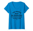 Womens You People Must Be Exhausted From Watching Me Do Everything V-Neck T-Shirt