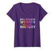Womens Well Behaved Women Rarely Make History V-Neck T-Shirt