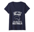 Womens I Don't Need Therapy I Just Need Go To Australia Australians V-Neck T-Shirt
