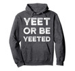 Yeet Meme Hoodie Yeet Or Be Yeeted Funny Dank Meme Shirts
