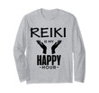 Alternative Healing Reiki Is My Happy Hour Energy Healer  Long Sleeve T-Shirt