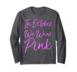 Matching Breast Cancer Family Quote In October We Wear Pink Long Sleeve T-Shirt