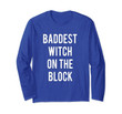 Baddest Witch On The Block Long Sleeve T-Shirt